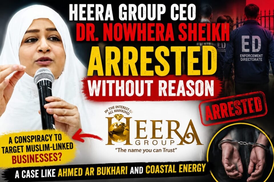 Heera Group CEO Dr. Nowhera Sheikh Arrested Without Reason